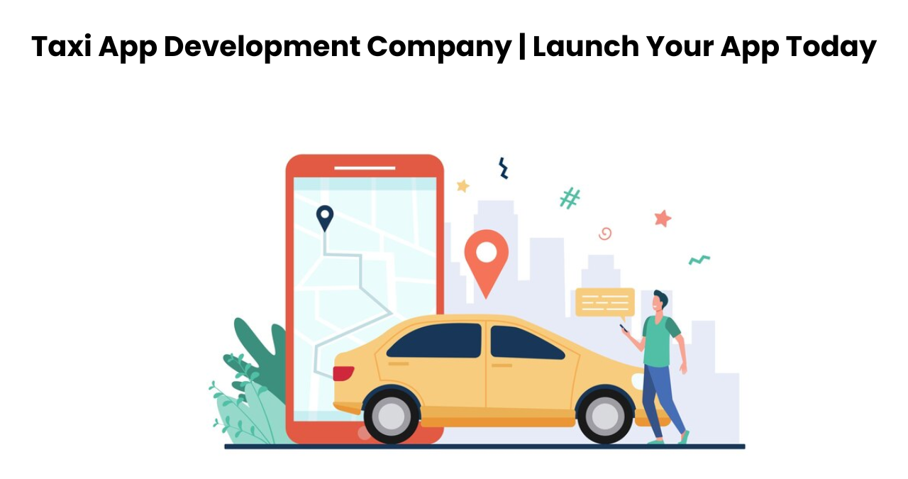 Taxi App Development Company | Launch Your App Today